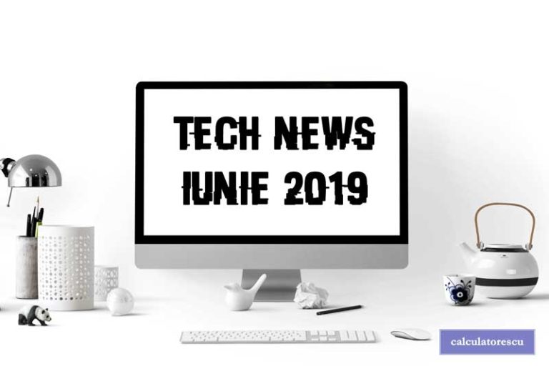 Știri din tehnologie - iunie 2019