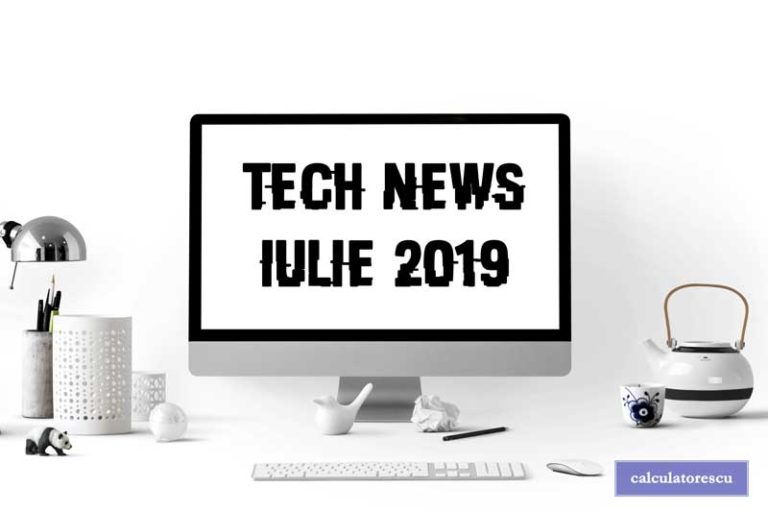 Știri din tehnologie – iulie 2019