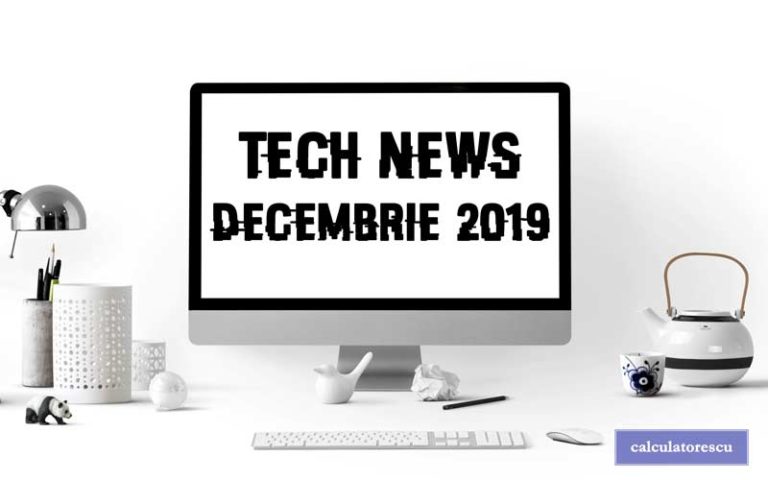 Știri din tehnologie – decembrie 2019