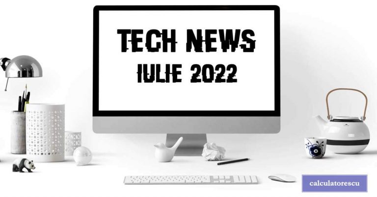 Știri din tehnologie – iulie 2022