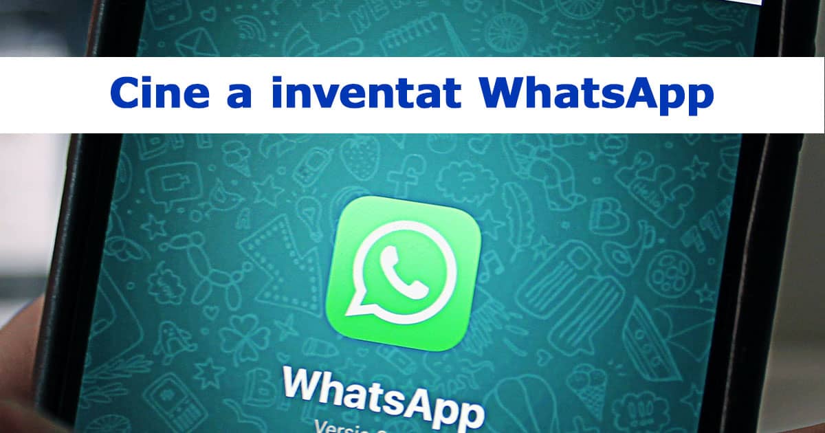 Inventat Cine a inventat WhatsApp? Plus nr. de utilizatori activi lunari