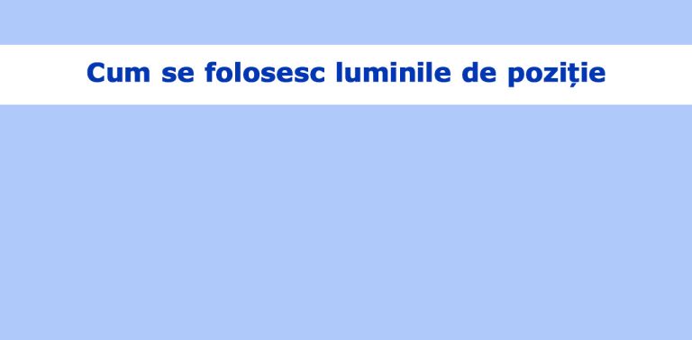 Când și cum se folosesc luminile de poziție